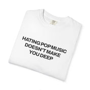 Hating Pop Music Doesn't Make You Deep Classic Tee