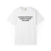 Hating Pop Music Doesn't Make You Deep Classic Tee