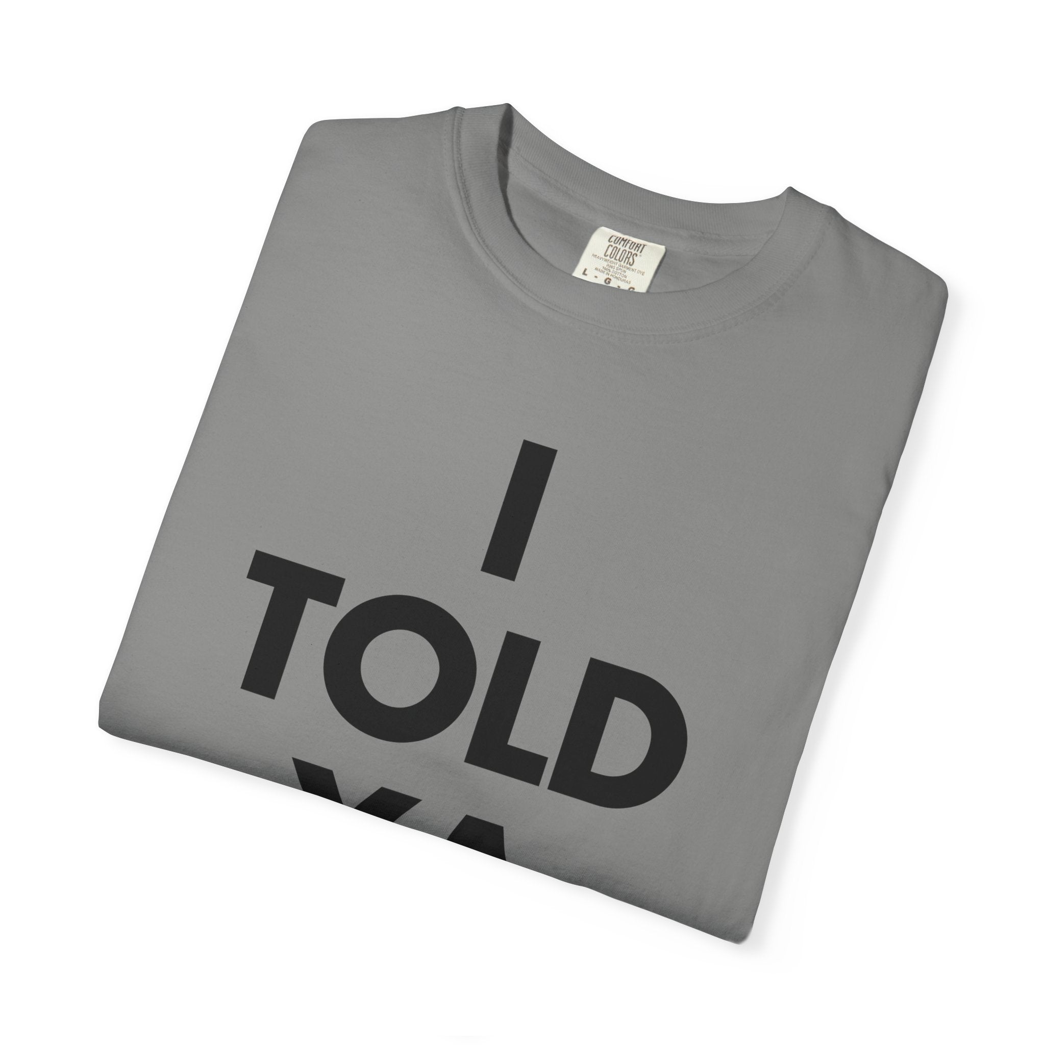I Told Ya Classic Tee