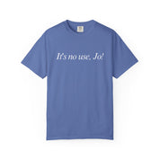 It's No Use, Jo! Classic Tee