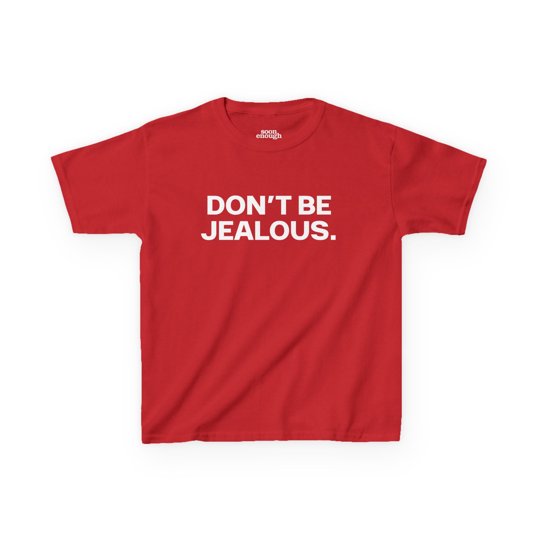 Don't Be Jealous Baby Tee