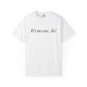 It's No Use, Jo! Classic Tee