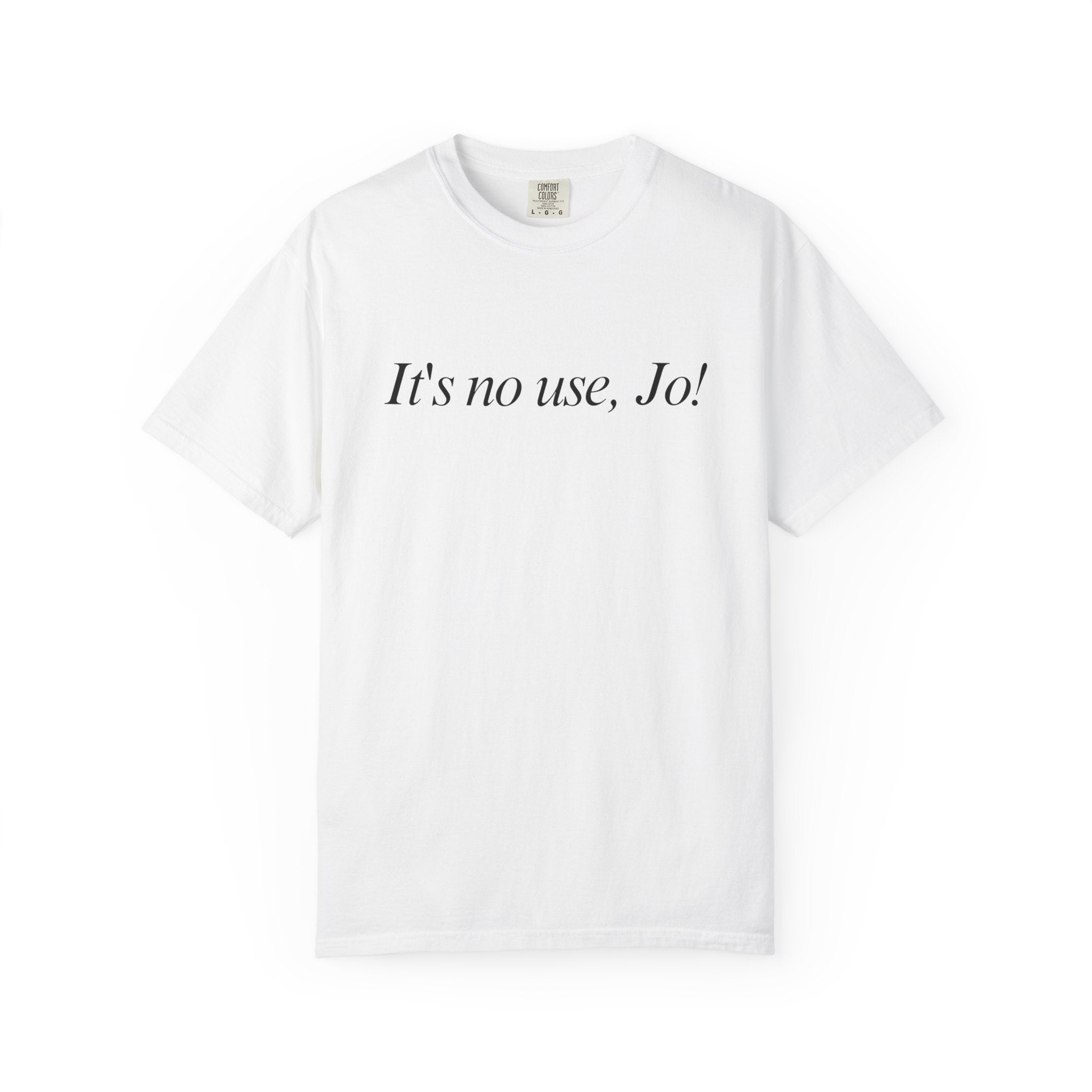 It's No Use, Jo! Classic Tee