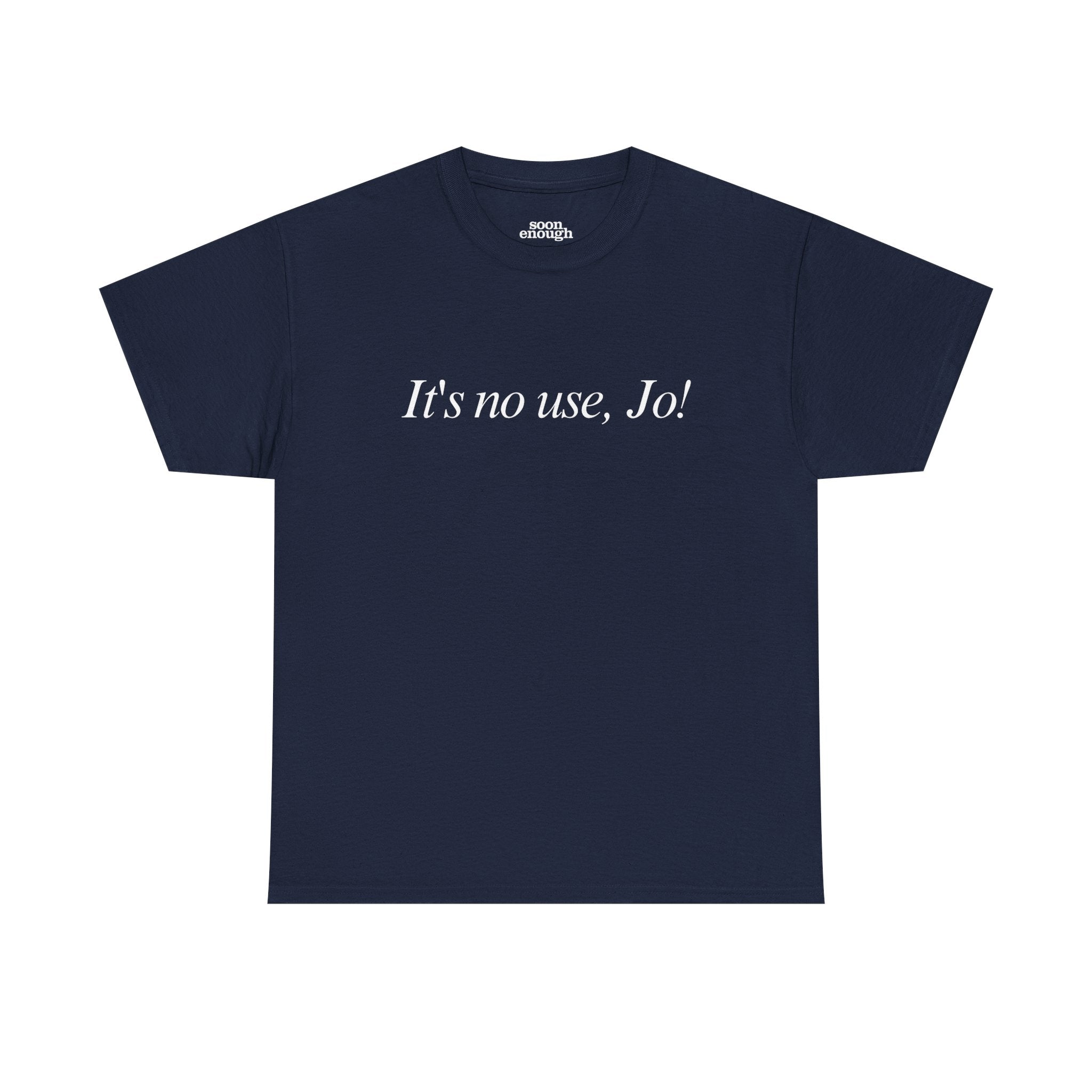 It's No Use, Jo! Classic Tee