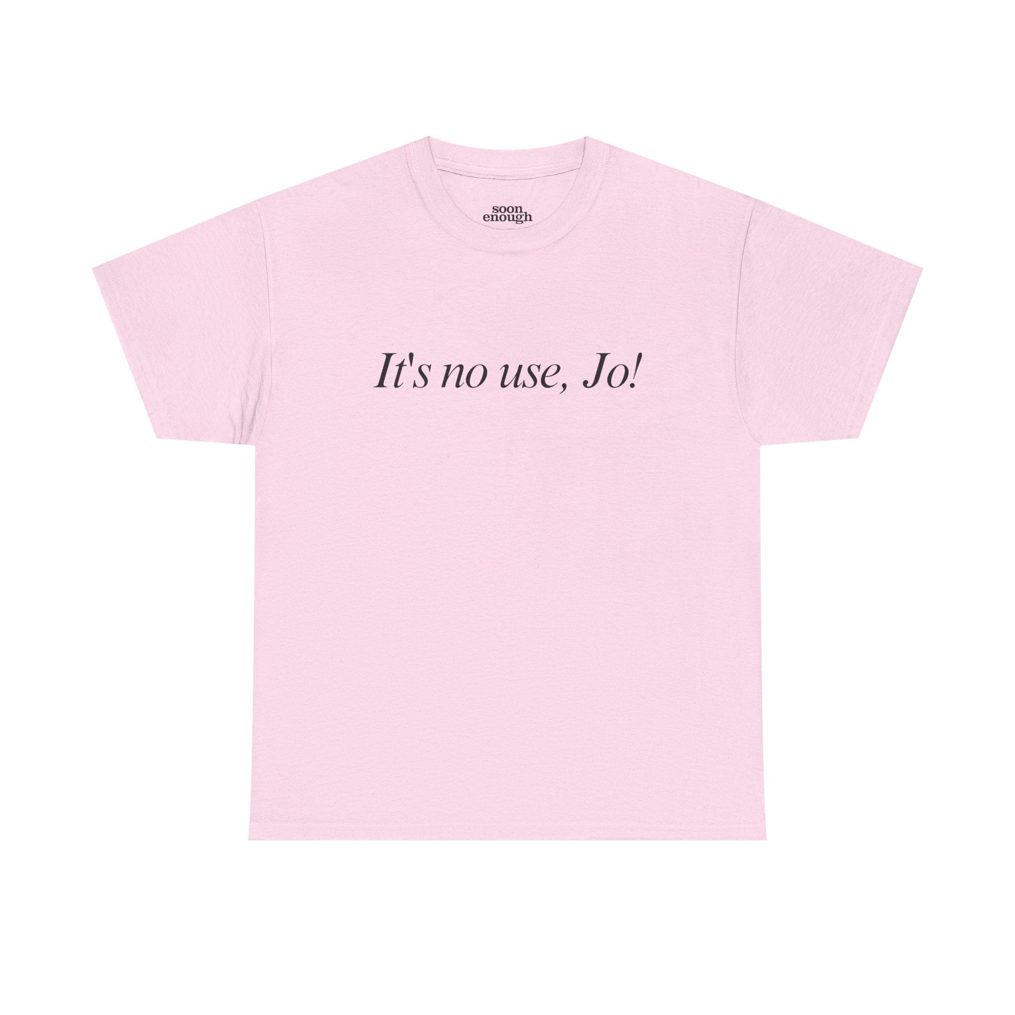 It's No Use, Jo! Classic Tee