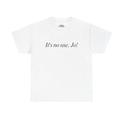 It's No Use, Jo! Classic Tee