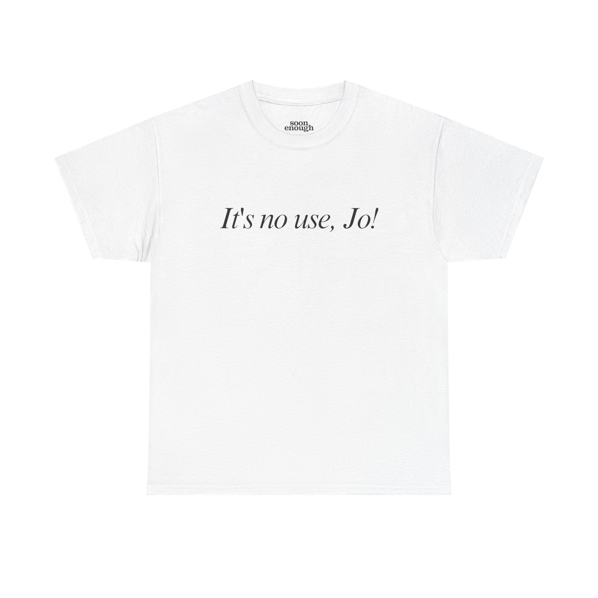 It's No Use, Jo! Classic Tee