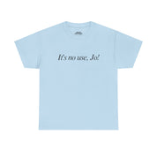 It's No Use, Jo! Classic Tee