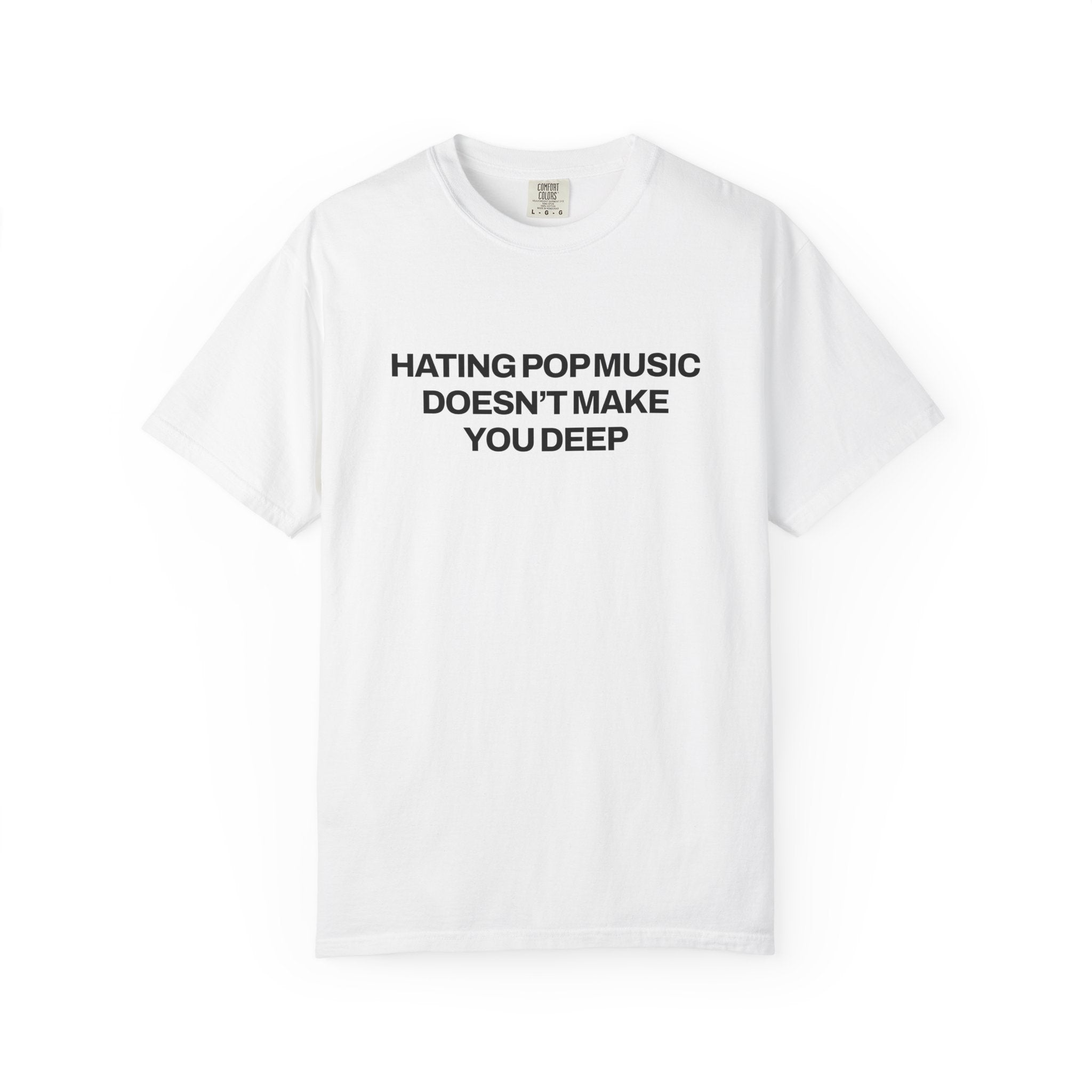 Hating Pop Music Doesn't Make You Deep Classic Tee
