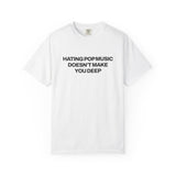 Hating Pop Music Doesn't Make You Deep Classic Tee