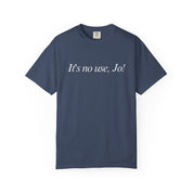 It's No Use, Jo! Classic Tee